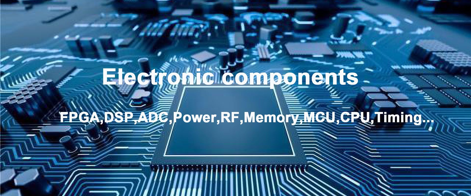 Electronic components: FPGA, DSP, ADC, power, RF, memory, MCU, CPU and timing